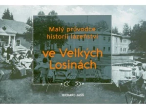JAŠŠ RICHARD: MALÝ PRŮVODCE HISTORIÍ LÁZEŃSTVÍ VE VELKÝCH LOSINÁCH